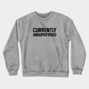 Currently Unsupervised Crewneck Sweatshirt